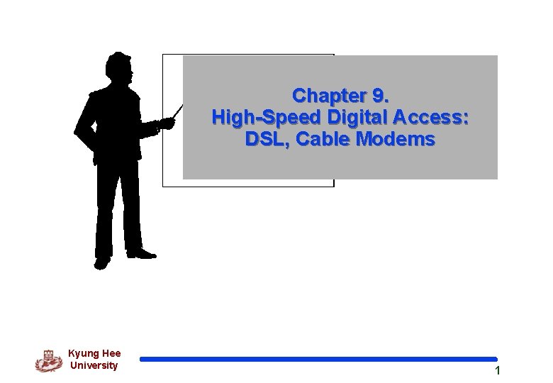 Chapter 9. High-Speed Digital Access: DSL, Cable Modems Kyung Hee University 1 