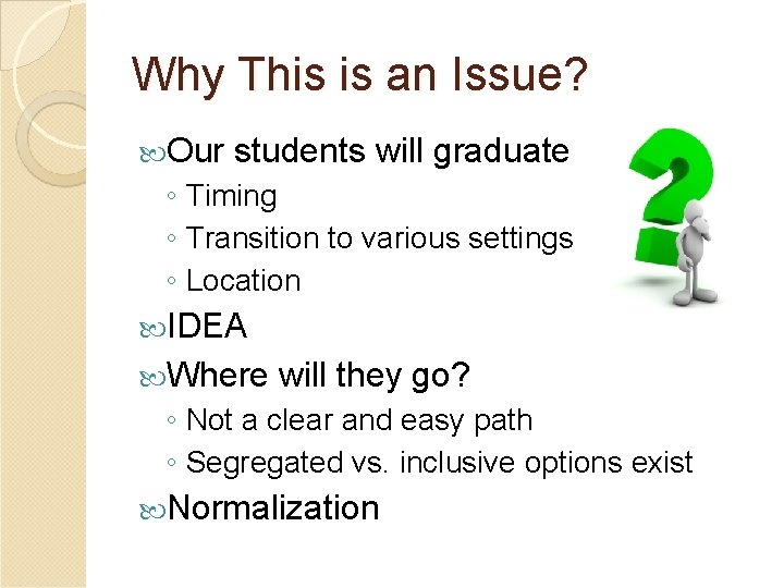 Why This is an Issue? Our students will graduate ◦ Timing ◦ Transition to