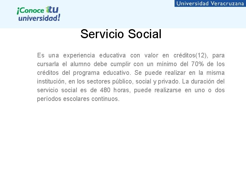 Servicio Social Es una experiencia educativa con valor en créditos(12), para cursarla el alumno