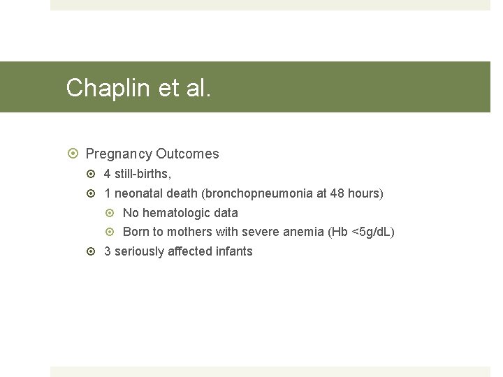 Chaplin et al. Pregnancy Outcomes 4 still-births, 1 neonatal death (bronchopneumonia at 48 hours)