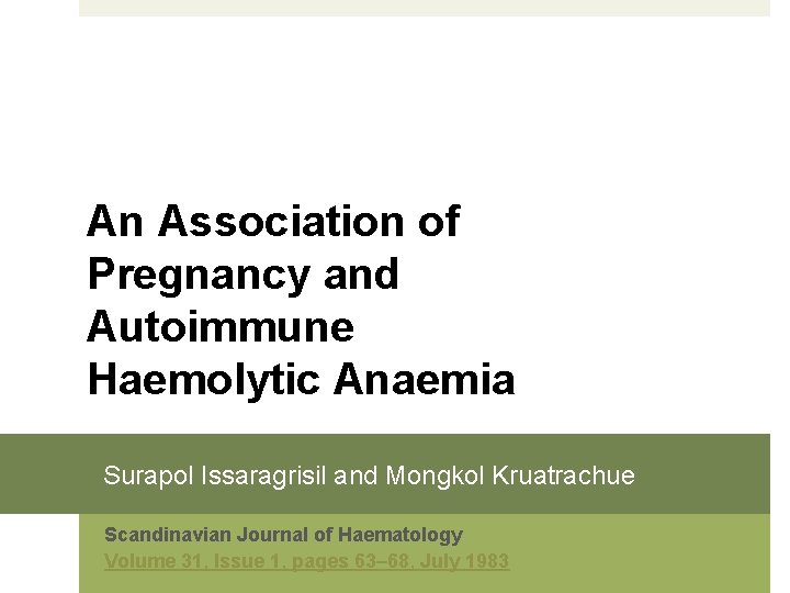 An Association of Pregnancy and Autoimmune Haemolytic Anaemia Surapol Issaragrisil and Mongkol Kruatrachue Scandinavian
