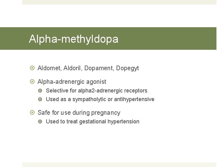 Alpha-methyldopa Aldomet, Aldoril, Dopament, Dopegyt Alpha-adrenergic agonist Selective for alpha 2 -adrenergic receptors Used