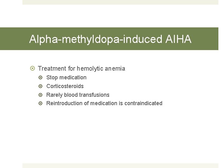 Alpha-methyldopa-induced AIHA Treatment for hemolytic anemia Stop medication Corticosteroids Rarely blood transfusions Reintroduction of