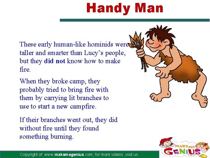 Handy Man These early human-like hominids were taller and smarter than Lucy’s people, but