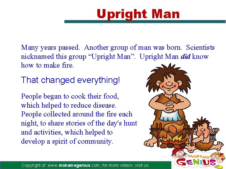 Upright Many years passed. Another group of man was born. Scientists nicknamed this group