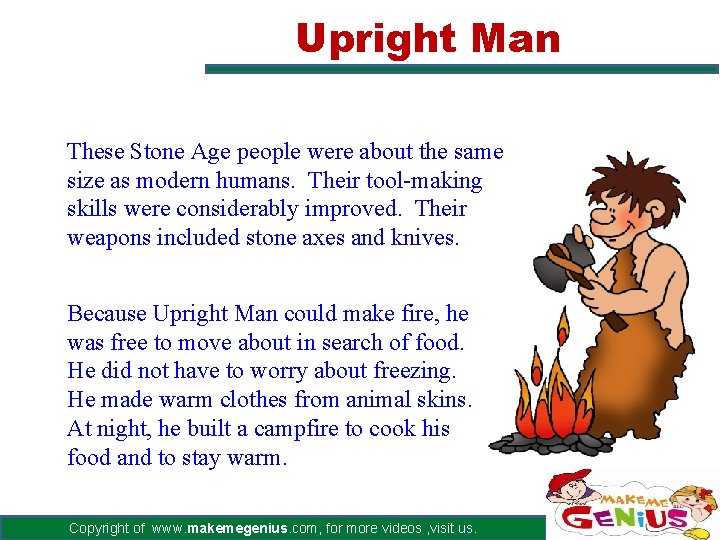 Upright Man These Stone Age people were about the same size as modern humans.