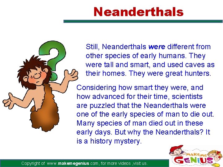 Neanderthals Still, Neanderthals were different from other species of early humans. They were tall