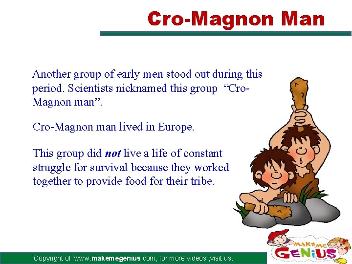 Cro-Magnon Man Another group of early men stood out during this period. Scientists nicknamed