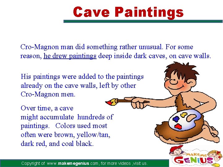 Cave Paintings Cro-Magnon man did something rather unusual. For some reason, he drew paintings