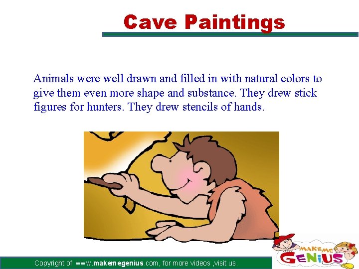 Cave Paintings Animals were well drawn and filled in with natural colors to give