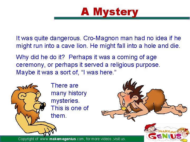 A Mystery It was quite dangerous. Cro-Magnon man had no idea if he might