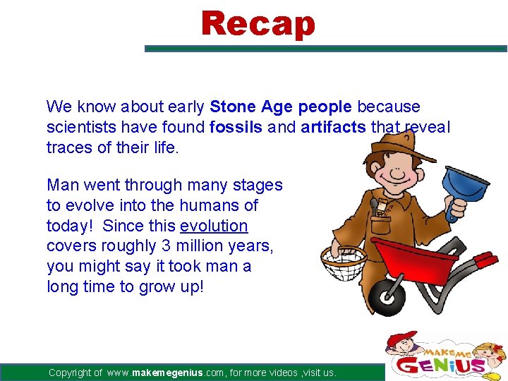 Recap We know about early Stone Age people because scientists have found fossils and