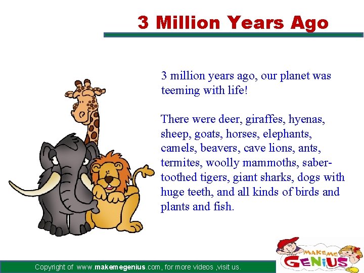 3 Million Years Ago 3 million years ago, our planet was teeming with life!