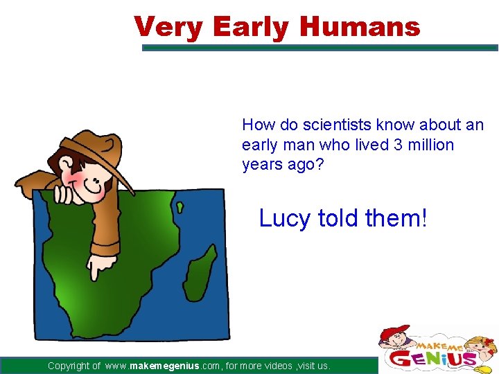 Very Early Humans How do scientists know about an early man who lived 3