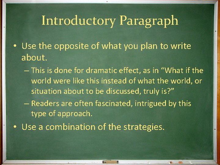 Introductory Paragraph • Use the opposite of what you plan to write about. –