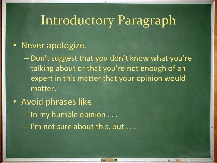 Introductory Paragraph • Never apologize. – Don't suggest that you don’t know what you’re