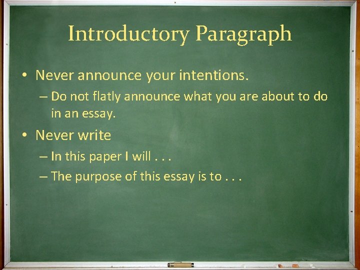Introductory Paragraph • Never announce your intentions. – Do not flatly announce what you