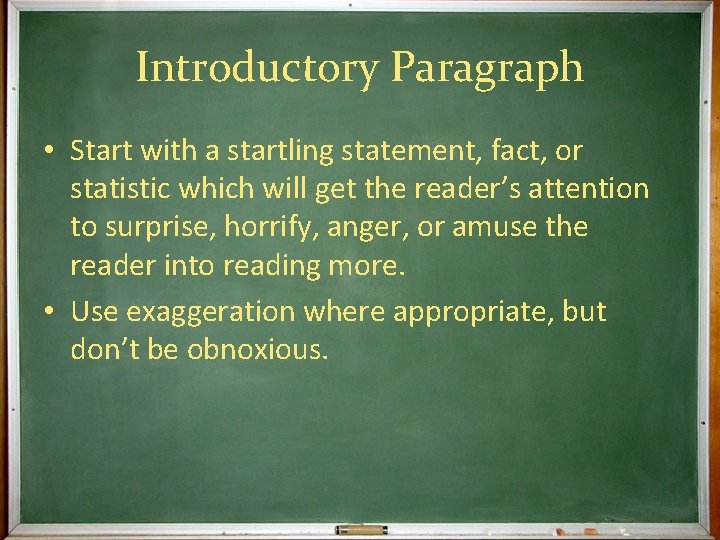 Introductory Paragraph • Start with a startling statement, fact, or statistic which will get