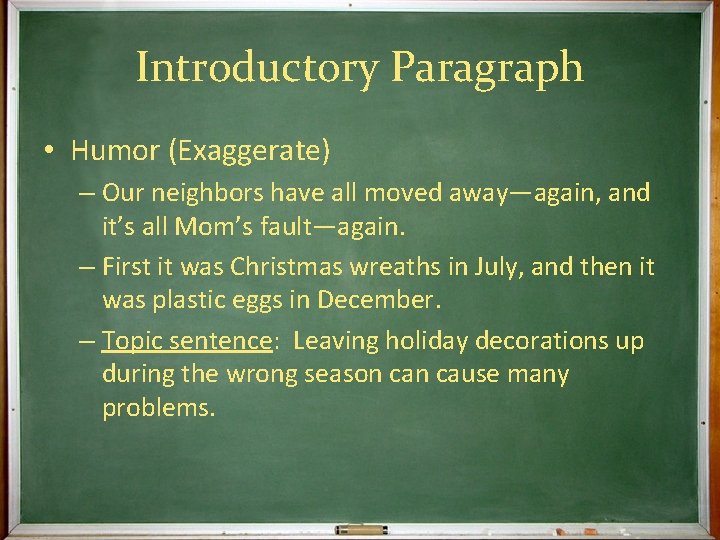 Introductory Paragraph • Humor (Exaggerate) – Our neighbors have all moved away—again, and it’s