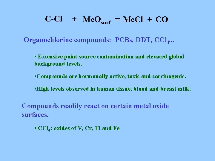 C-Cl + Me. Osurf = Me. Cl + CO Organochlorine compounds: PCBs, DDT, CCl