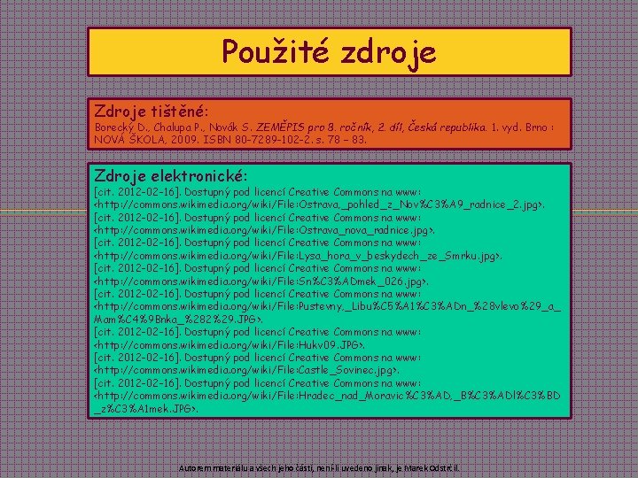 Použité zdroje Zdroje tištěné: Borecký D. , Chalupa P. , Novák S. ZEMĚPIS pro