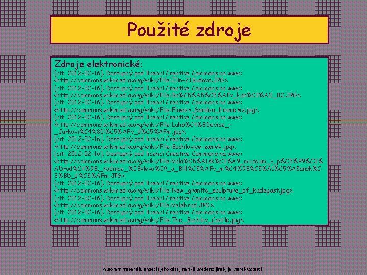 Použité zdroje Zdroje elektronické: [cit. 2012 -02 -16]. Dostupný pod licencí Creative Commons na