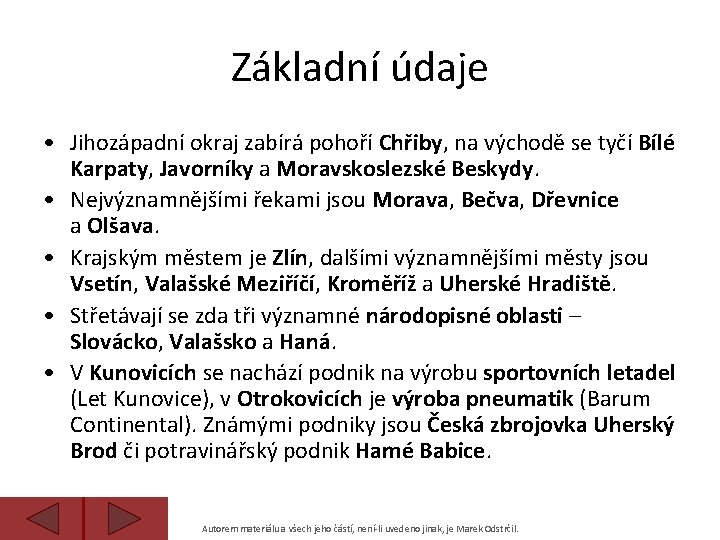 Základní údaje • Jihozápadní okraj zabírá pohoří Chřiby, na východě se tyčí Bílé Karpaty,