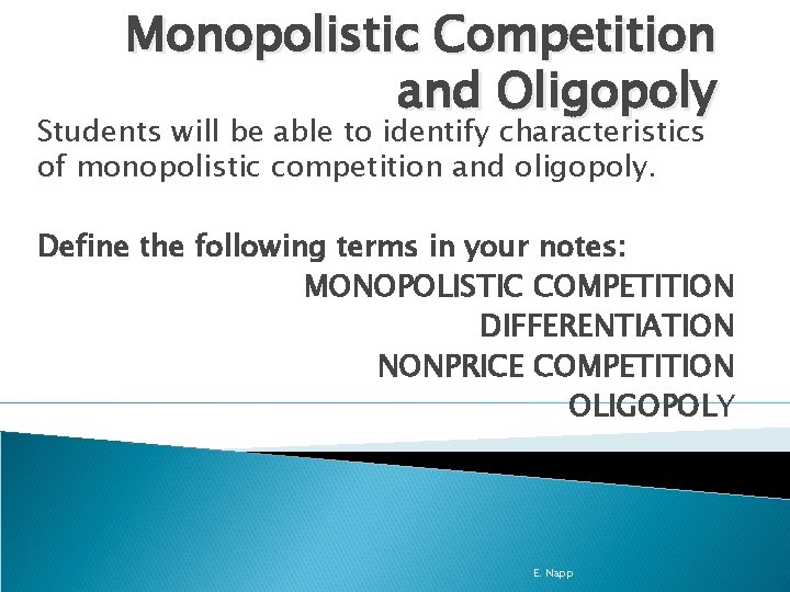 Monopolistic Competition and Oligopoly Students will be able to identify characteristics of monopolistic competition