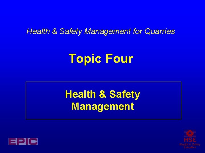 Health & Safety Management for Quarries Topic Four Health & Safety Management 