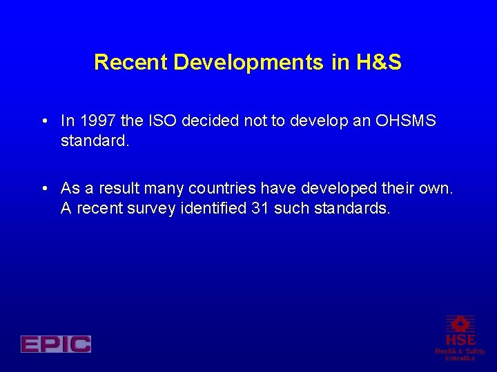 Recent Developments in H&S • In 1997 the ISO decided not to develop an