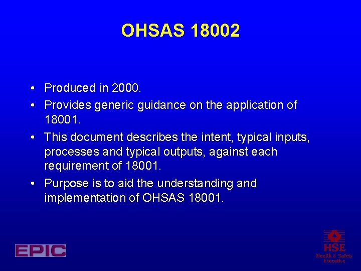 OHSAS 18002 • Produced in 2000. • Provides generic guidance on the application of