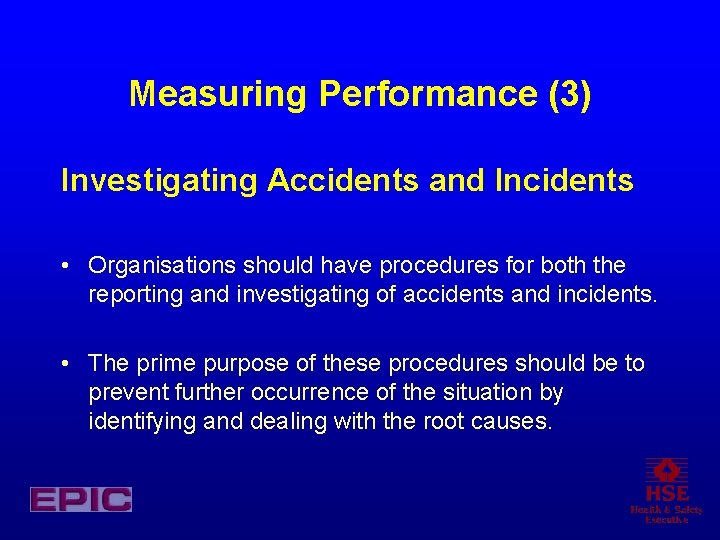 Measuring Performance (3) Investigating Accidents and Incidents • Organisations should have procedures for both