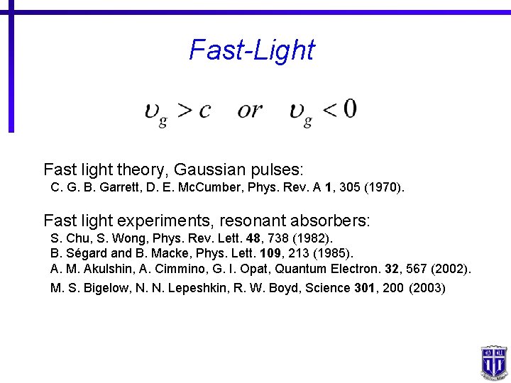 Fast-Light Fast light theory, Gaussian pulses: C. G. B. Garrett, D. E. Mc. Cumber,