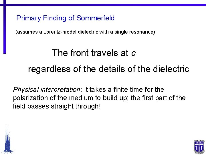 Primary Finding of Sommerfeld (assumes a Lorentz-model dielectric with a single resonance) The front