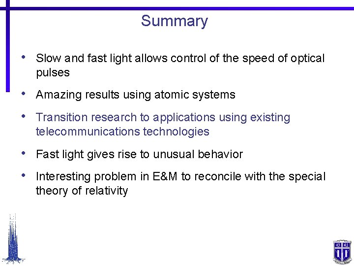 Summary • Slow and fast light allows control of the speed of optical pulses