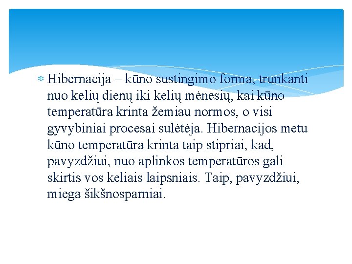  Hibernacija – kūno sustingimo forma, trunkanti nuo kelių dienų iki kelių mėnesių, kai