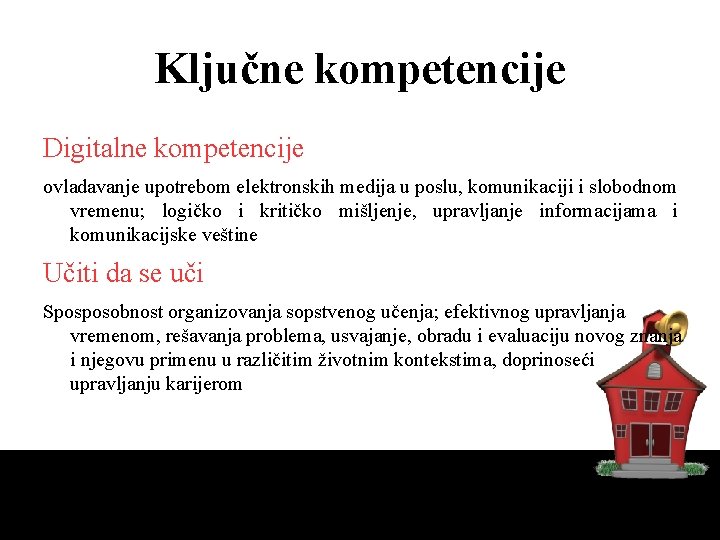 Ključne kompetencije Digitalne kompetencije ovladavanje upotrebom elektronskih medija u poslu, komunikaciji i slobodnom vremenu;