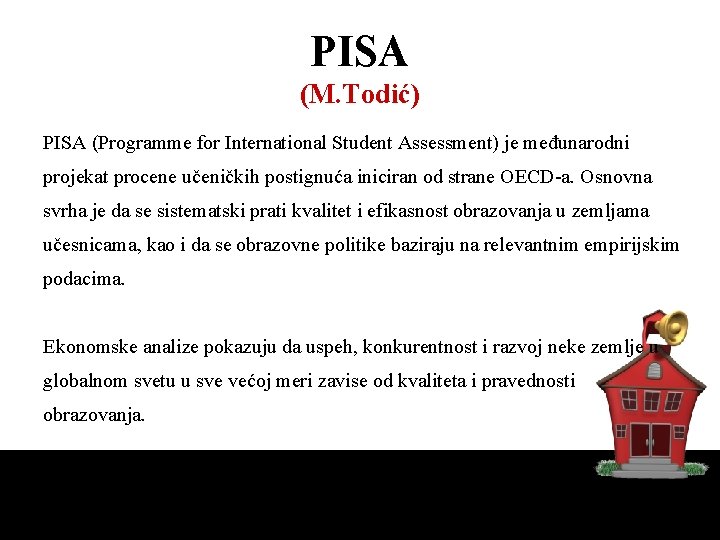 PISA (M. Todić) PISA (Programme for International Student Assessment) je međunarodni projekat procene učeničkih