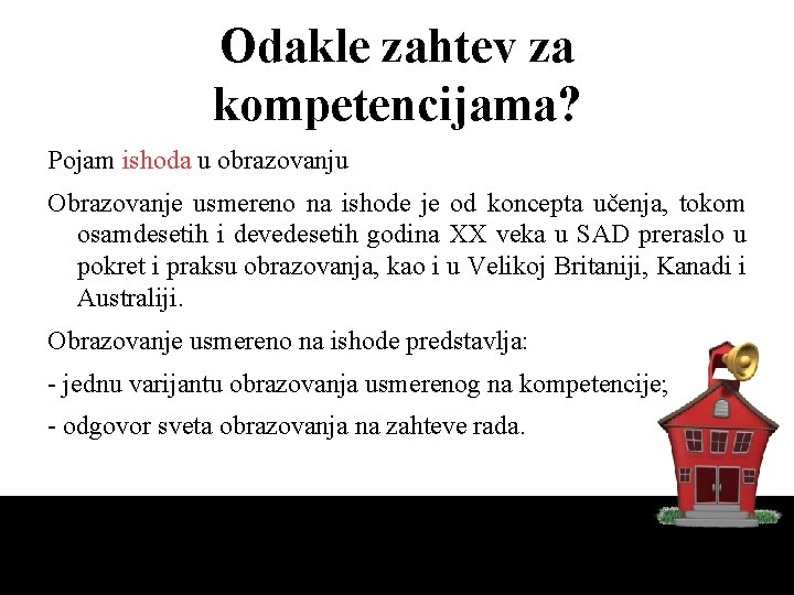 Odakle zahtev za kompetencijama? Pojam ishoda u obrazovanju Obrazovanje usmereno na ishode je od