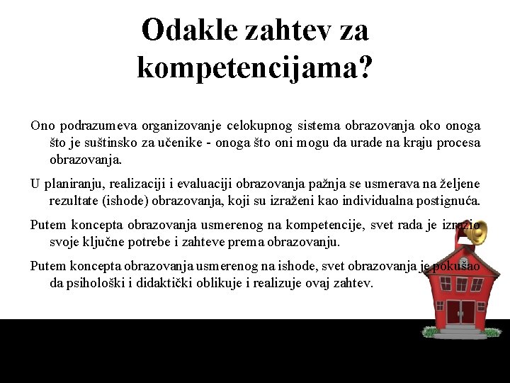 Odakle zahtev za kompetencijama? Ono podrazumeva organizovanje celokupnog sistema obrazovanja oko onoga što je