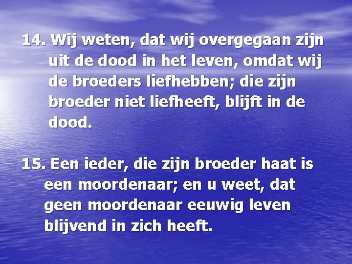 14. Wij weten, dat wij overgegaan zijn uit de dood in het leven, omdat