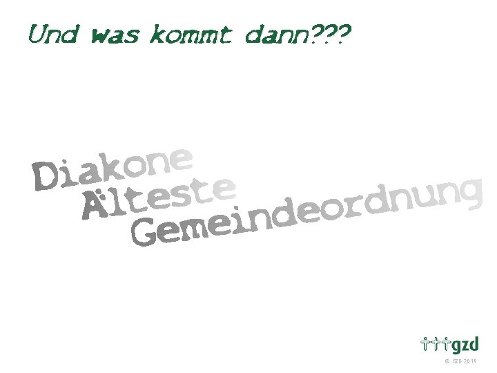 Und was kommt dann? ? ? GZD 2019 