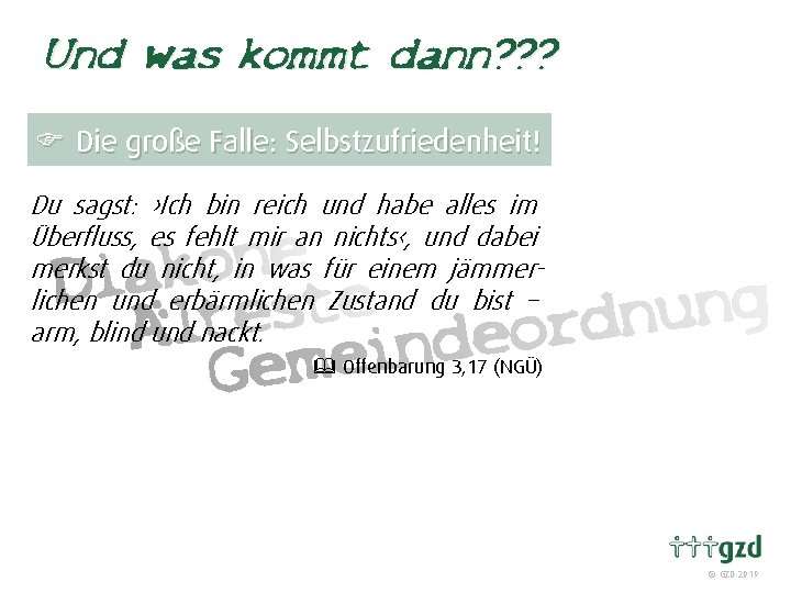 Und was kommt dann? ? ? F Die große Falle: Selbstzufriedenheit! Du sagst: ›Ich