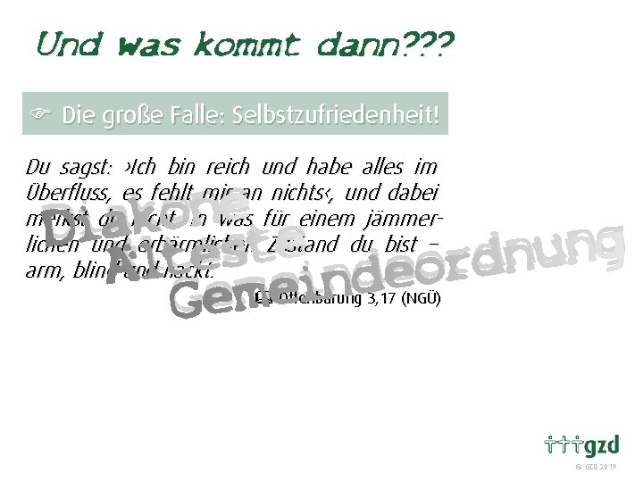 Und was kommt dann? ? ? F Die große Falle: Selbstzufriedenheit! Du sagst: ›Ich