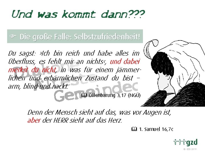 Und was kommt dann? ? ? F Die große Falle: Selbstzufriedenheit! Du sagst: ›Ich