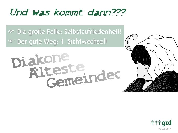 Und was kommt dann? ? ? F Die große Falle: Selbstzufriedenheit! F Der gute
