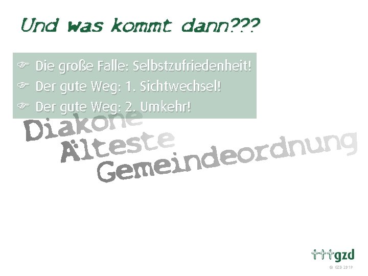 Und was kommt dann? ? ? F Die große Falle: Selbstzufriedenheit! F Der gute