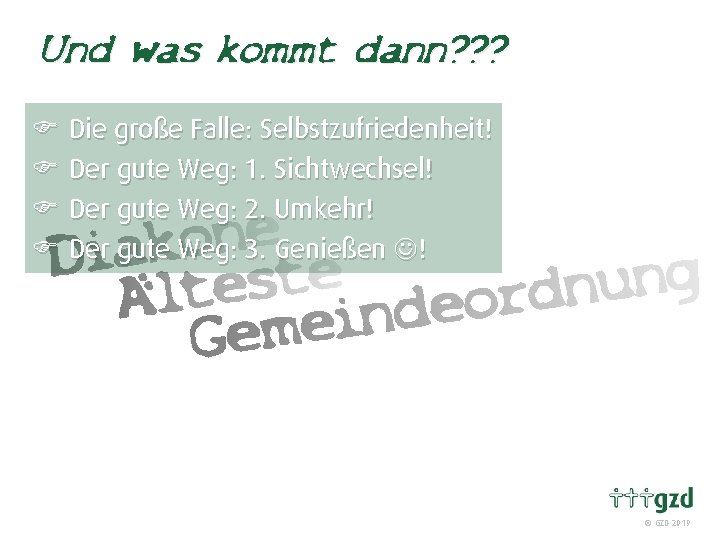 Und was kommt dann? ? ? F Die große Falle: Selbstzufriedenheit! F Der gute