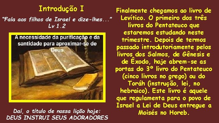 Introdução I Finalmente chegamos ao livro de Levítico. O primeiro dos três “Fala aos