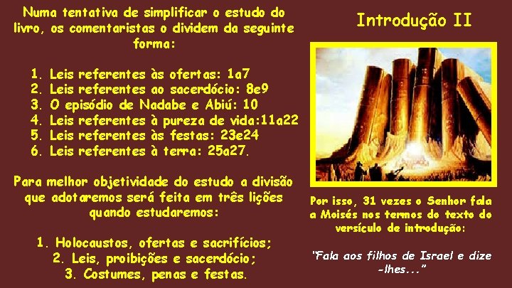 Numa tentativa de simplificar o estudo do livro, os comentaristas o dividem da seguinte